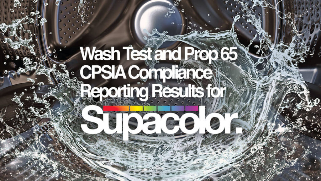 Wash test, CPSIA Prop 65, and OEKO-TEX Reporting Results For Supacolor