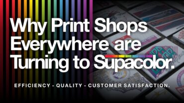 Why Print Shops Everywhere are Turning to Supacolor